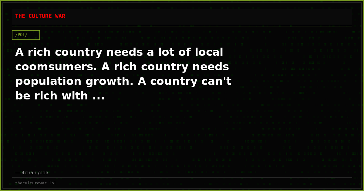 A rich country needs a lot of local coomsumers. A rich country needs population growth. A country can't be rich with ...
