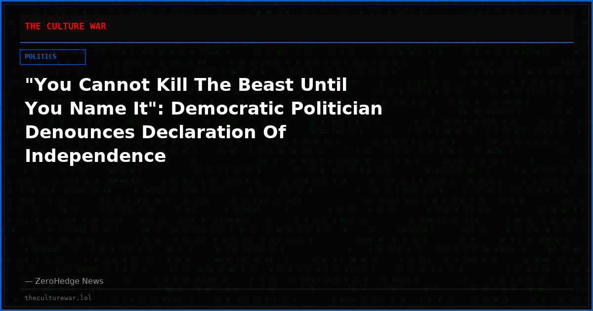"You Cannot Kill The Beast Until You Name It": Democratic Politician Denounces Declaration Of Independence