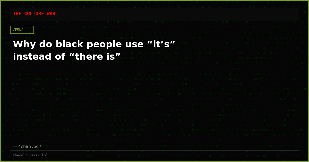 Why do black people use “it’s” instead of “there is”