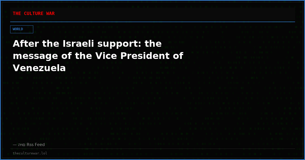 After the Israeli support: the message of the Vice President of Venezuela