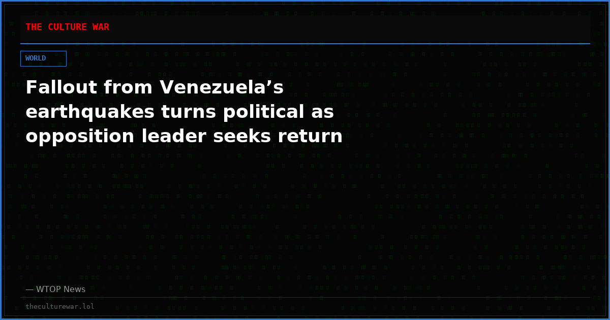 Fallout from Venezuela’s earthquakes turns political as opposition leader seeks return