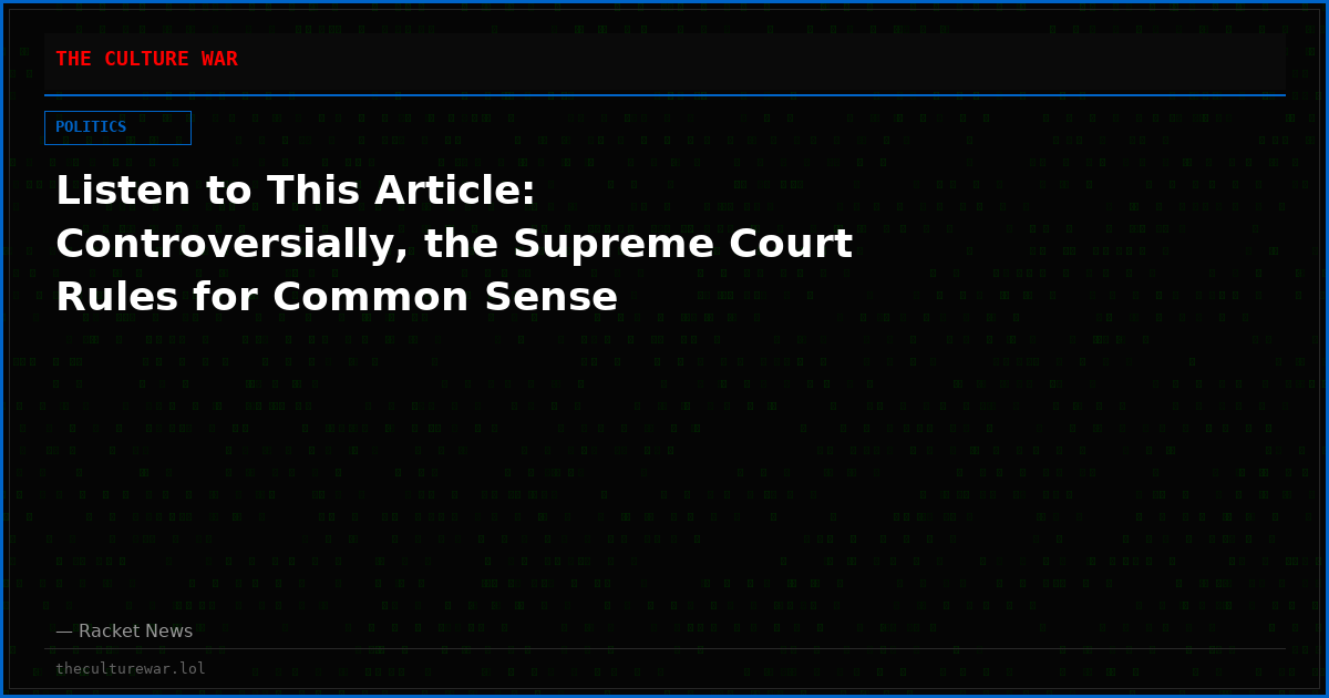 Listen to This Article: Controversially, the Supreme Court Rules for Common Sense