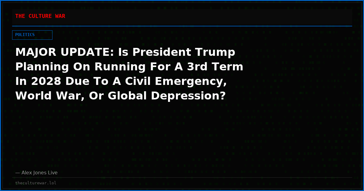 MAJOR UPDATE: Is President Trump Planning On Running For A 3rd Term In 2028 Due To A Civil Emergency, World War, Or Global Depression?