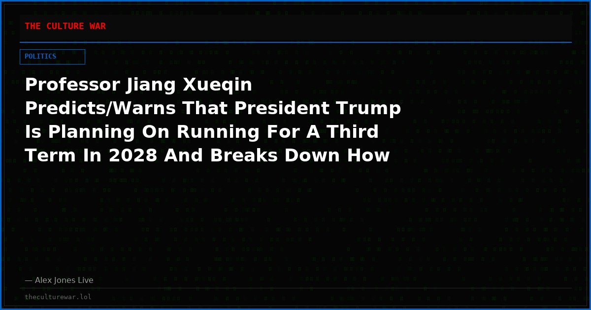 Professor Jiang Xueqin Predicts/Warns That President Trump Is Planning On Running For A Third Term In 2028 And Breaks Down How The Law Could Be Interpreted As This Being A “Legal Move” By The Supreme Court