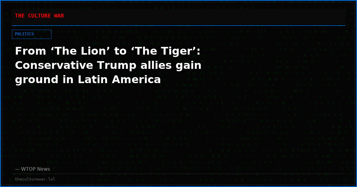 From ‘The Lion’ to ‘The Tiger’: Conservative Trump allies gain ground in Latin America