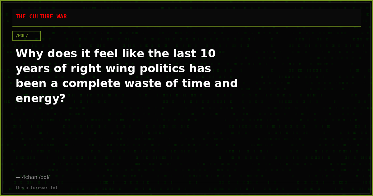 Why does it feel like the last 10 years of right wing politics has been a complete waste of time and energy?