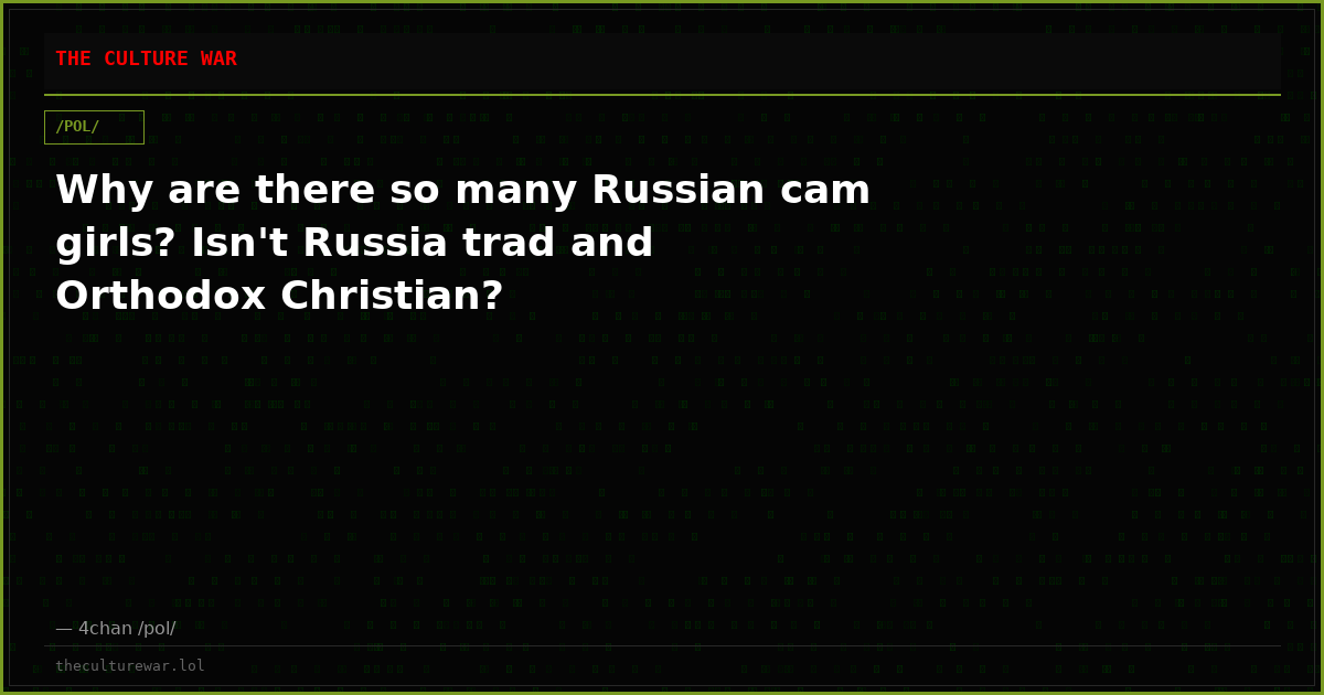 Why are there so many Russian cam girls? Isn't Russia trad and Orthodox Christian?