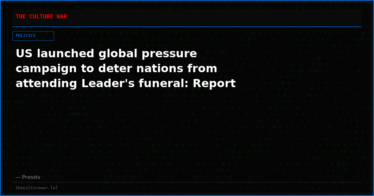 US launched global pressure campaign to deter nations from attending Leader's funeral: Report