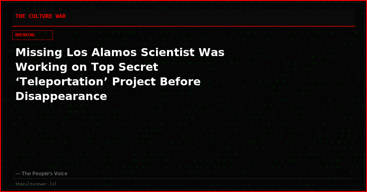 Missing Los Alamos Scientist Was Working on Top Secret ‘Teleportation’ Project Before Disappearance