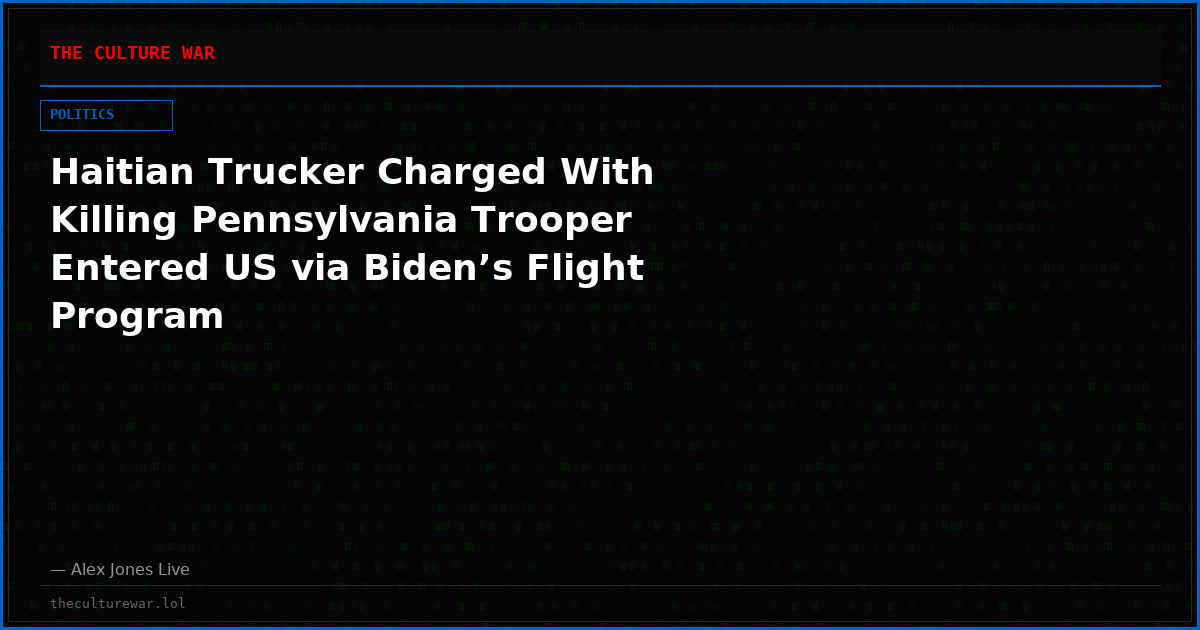 Haitian Trucker Charged With Killing Pennsylvania Trooper Entered US via Biden’s Flight Program