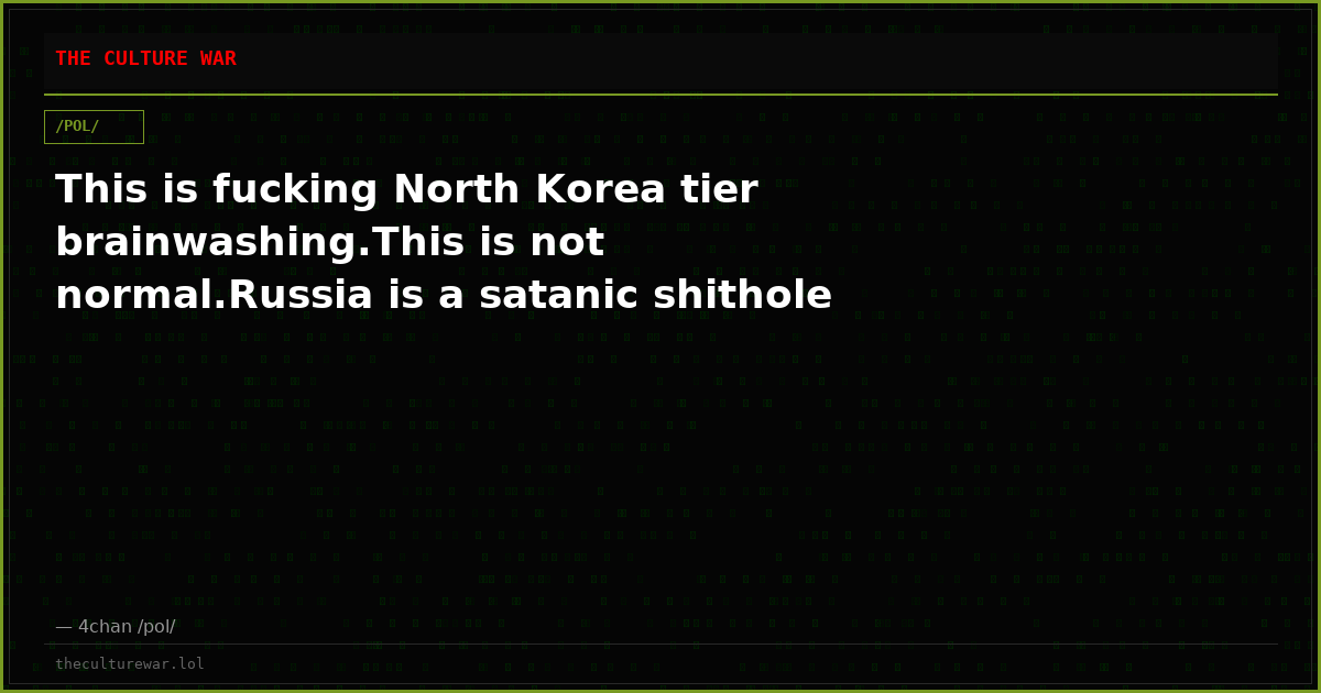 This is fucking North Korea tier brainwashing.This is not normal.Russia is a satanic shithole