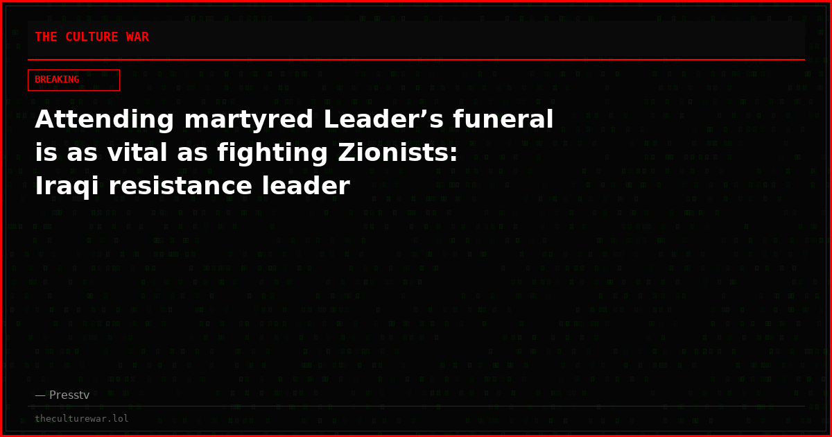 Attending martyred Leader’s funeral is as vital as fighting Zionists: Iraqi resistance leader