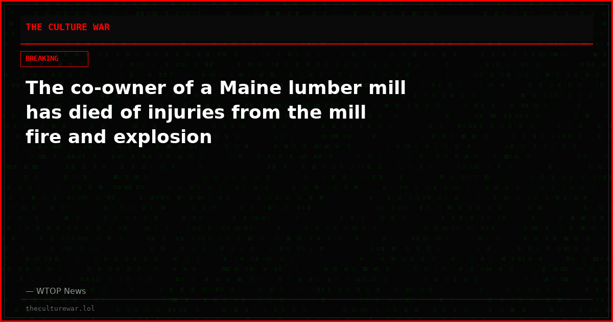 The co-owner of a Maine lumber mill has died of injuries from the mill fire and explosion