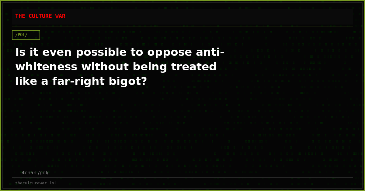 Is it even possible to oppose anti-whiteness without being treated like a far-right bigot?
