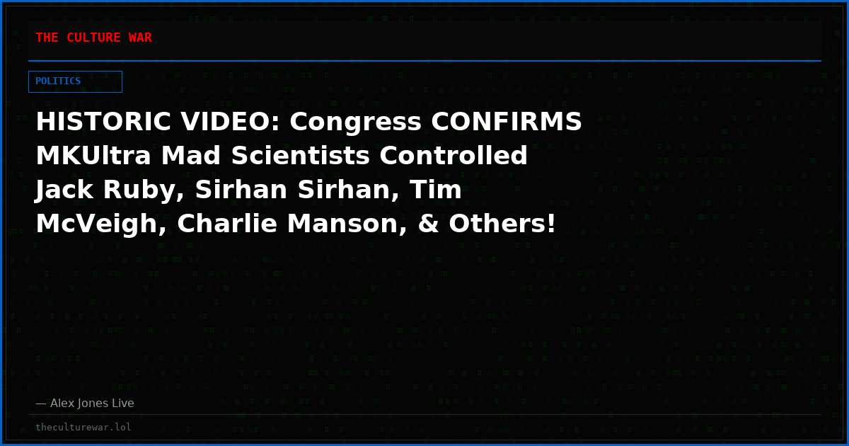 HISTORIC VIDEO: Congress CONFIRMS MKUltra Mad Scientists Controlled Jack Ruby, Sirhan Sirhan, Tim McVeigh, Charlie Manson, & Others!