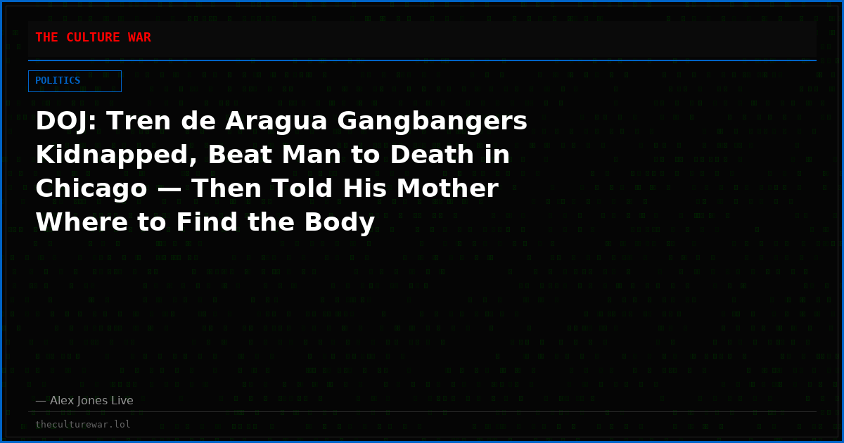 DOJ: Tren de Aragua Gangbangers Kidnapped, Beat Man to Death in Chicago — Then Told His Mother Where to Find the Body