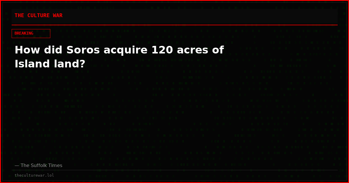 How did Soros acquire 120 acres of Island land?