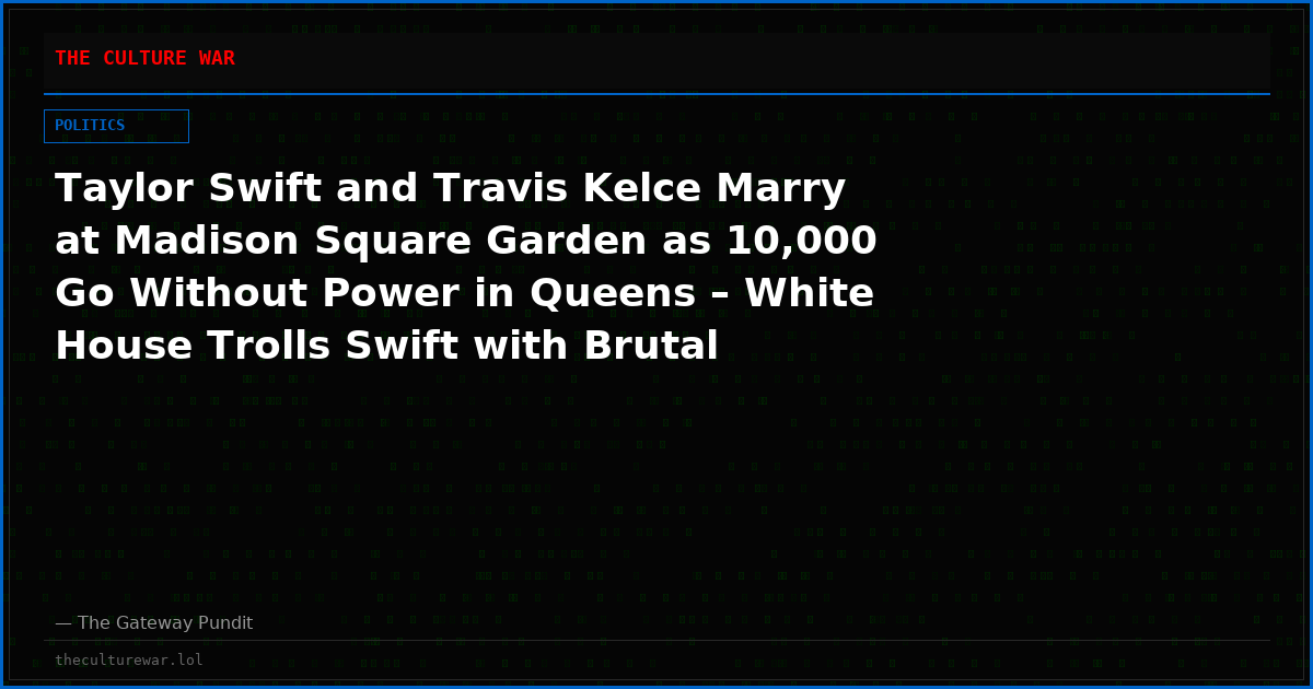 Taylor Swift and Travis Kelce Marry at Madison Square Garden as 10,000 Go Without Power in Queens – White House Trolls Swift with Brutal Reminder