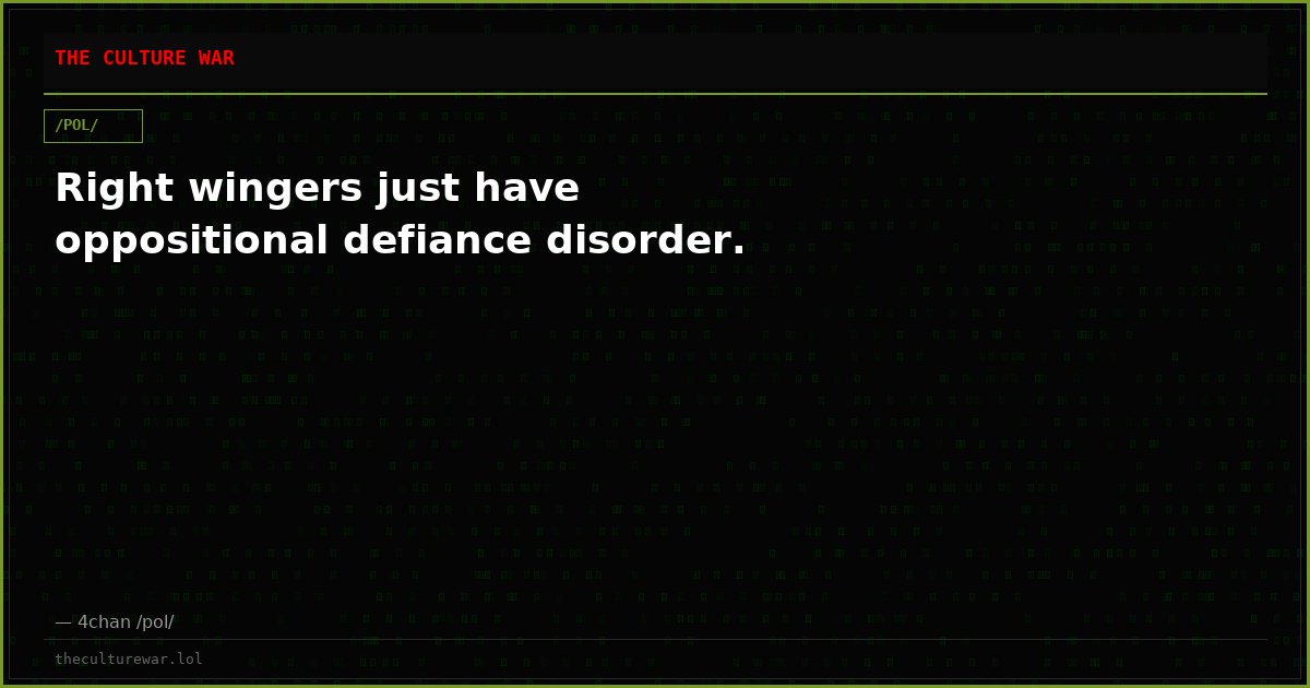 Right wingers just have oppositional defiance disorder.