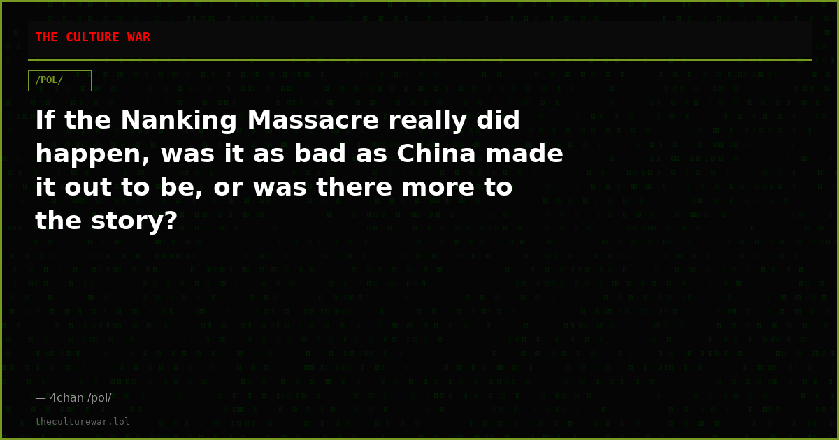 If the Nanking Massacre really did happen, was it as bad as China made it out to be, or was there more to the story?
