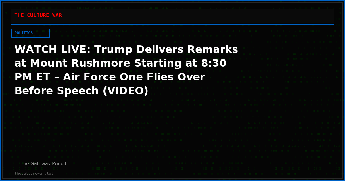 WATCH LIVE: Trump Delivers Remarks at Mount Rushmore Starting at 8:30 PM ET – Air Force One Flies Over Before Speech (VIDEO)