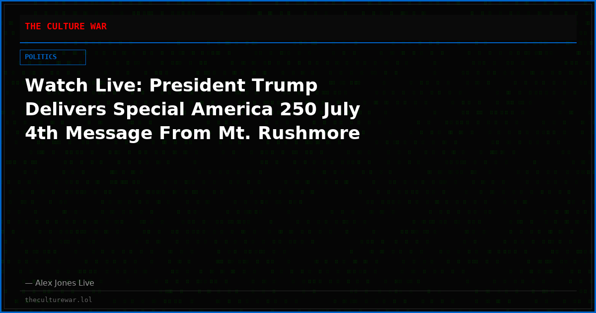 Watch Live: President Trump Delivers Special America 250 July 4th Message From Mt. Rushmore