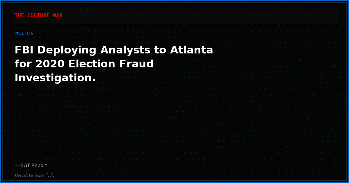 FBI Deploying Analysts to Atlanta for 2020 Election Fraud Investigation.