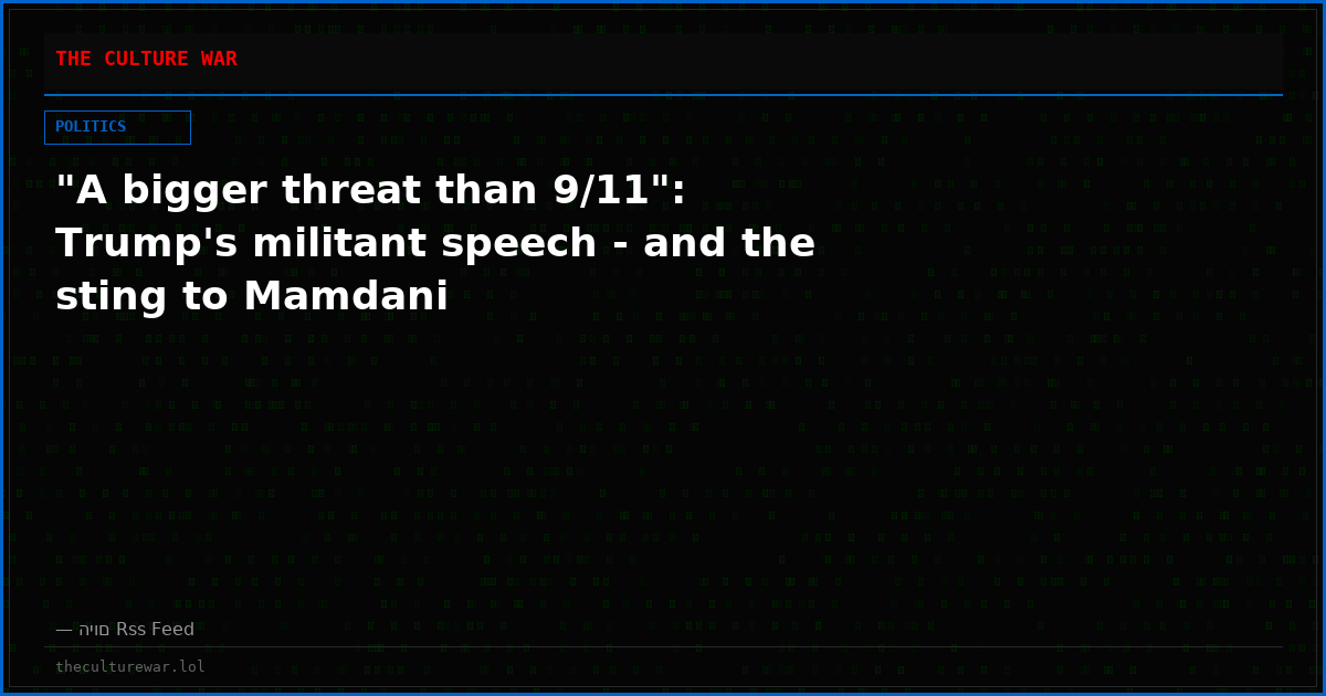 "A bigger threat than 9/11": Trump's militant speech - and the sting to Mamdani