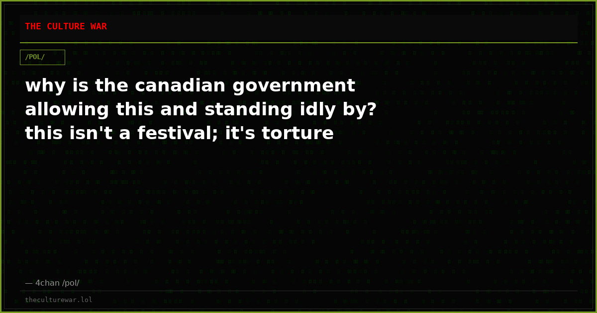why is the canadian government allowing this and standing idly by? this isn't a festival; it's torture