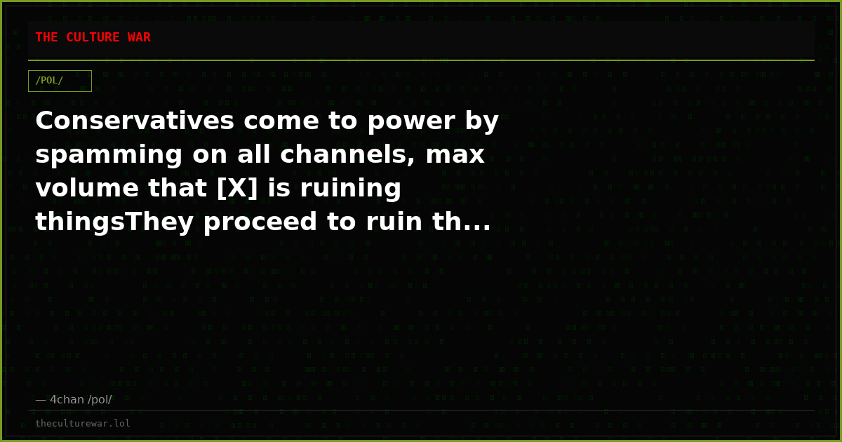 Conservatives come to power by spamming on all channels, max volume that [X] is ruining thingsThey proceed to ruin th...