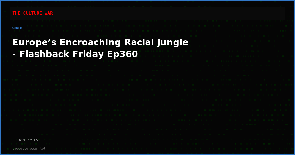Europe’s Encroaching Racial Jungle - Flashback Friday Ep360