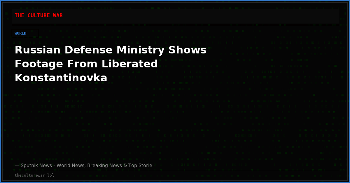 Russian Defense Ministry Shows Footage From Liberated Konstantinovka