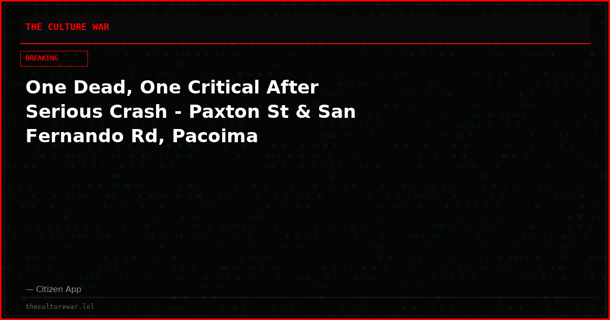 One Dead, One Critical After Serious Crash - Paxton St & San Fernando Rd, Pacoima