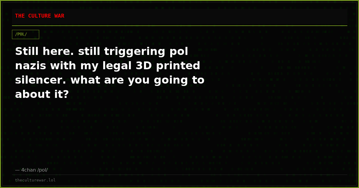 Still here. still triggering pol nazis with my legal 3D printed silencer. what are you going to about it?