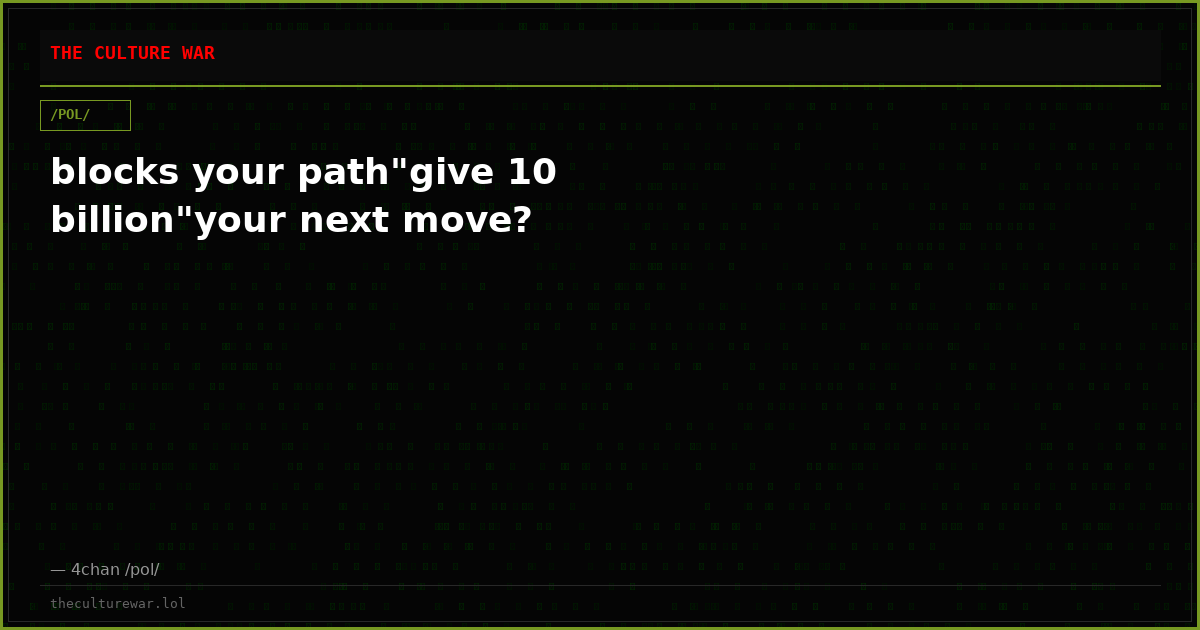 blocks your path"give 10 billion"your next move?