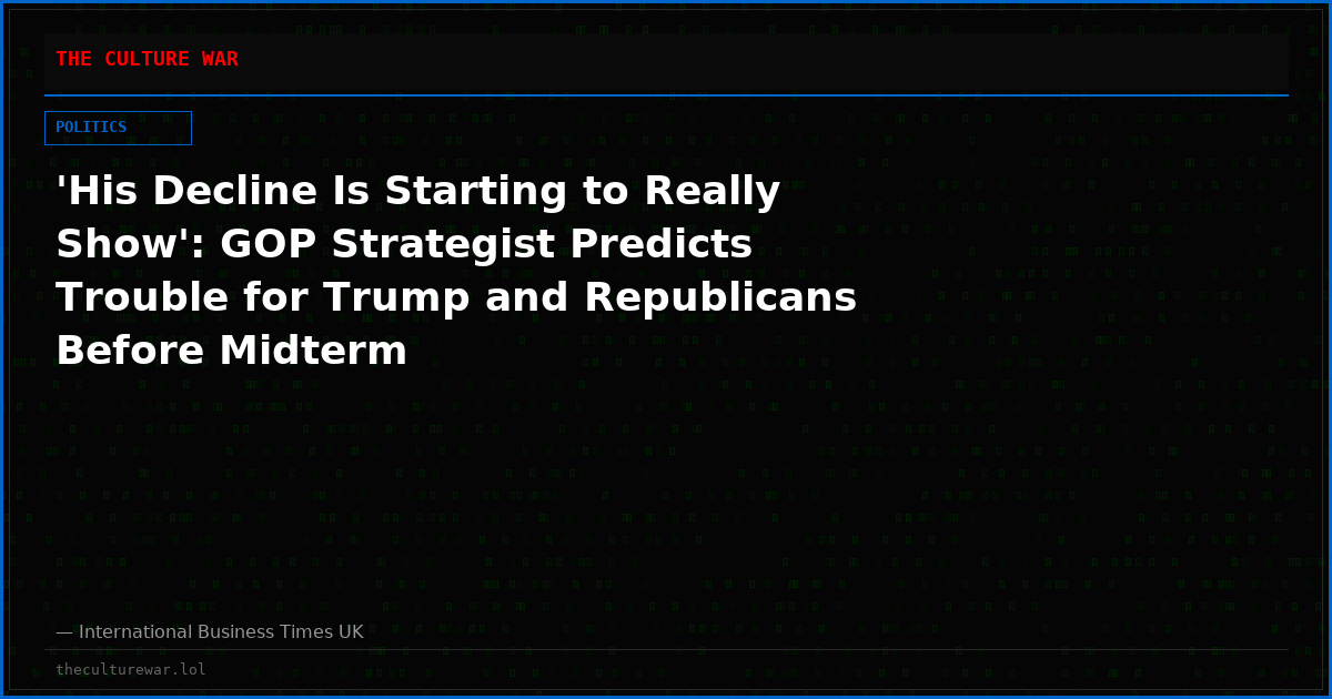 'His Decline Is Starting to Really Show': GOP Strategist Predicts Trouble for Trump and Republicans Before Midterm