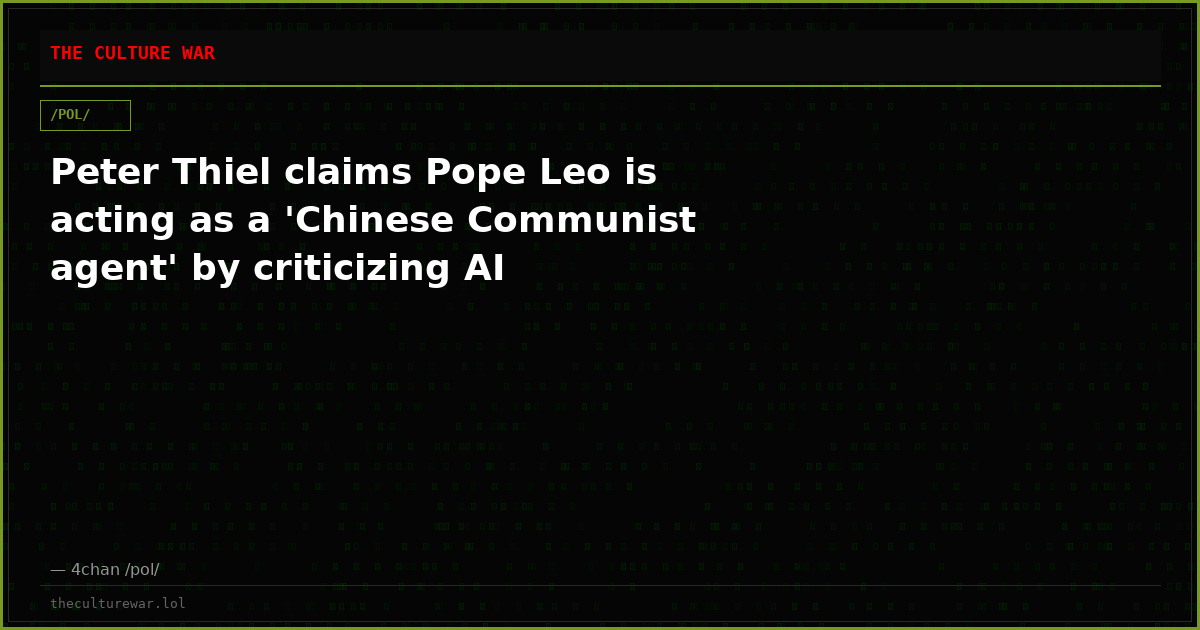 Peter Thiel claims Pope Leo is acting as a 'Chinese Communist agent' by criticizing AI