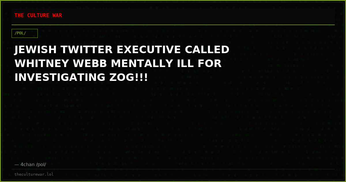 JEWISH TWITTER EXECUTIVE CALLED WHITNEY WEBB MENTALLY ILL FOR INVESTIGATING ZOG!!!