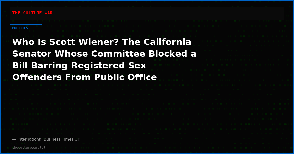 Who Is Scott Wiener? The California Senator Whose Committee Blocked a Bill Barring Registered Sex Offenders From Public Office