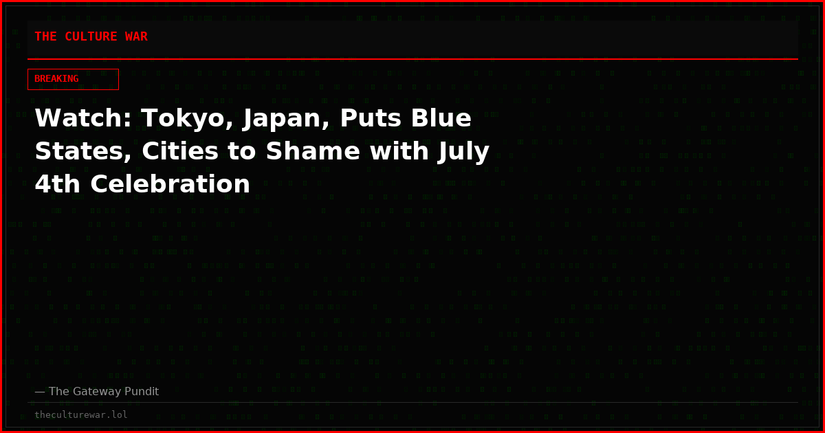 Watch: Tokyo, Japan, Puts Blue States, Cities to Shame with July 4th Celebration