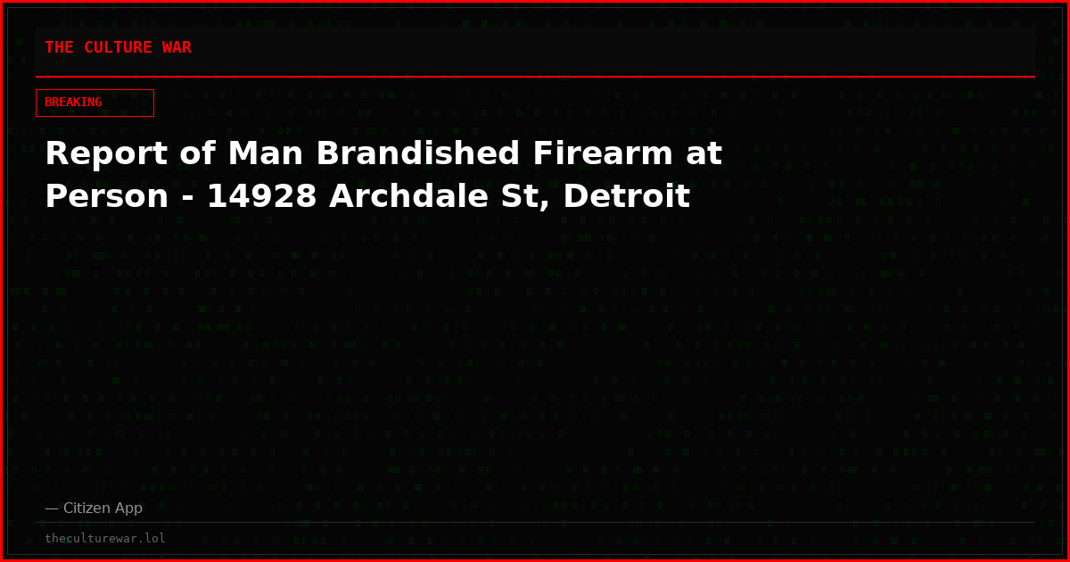 Report of Man Brandished Firearm at Person - 14928 Archdale St, Detroit