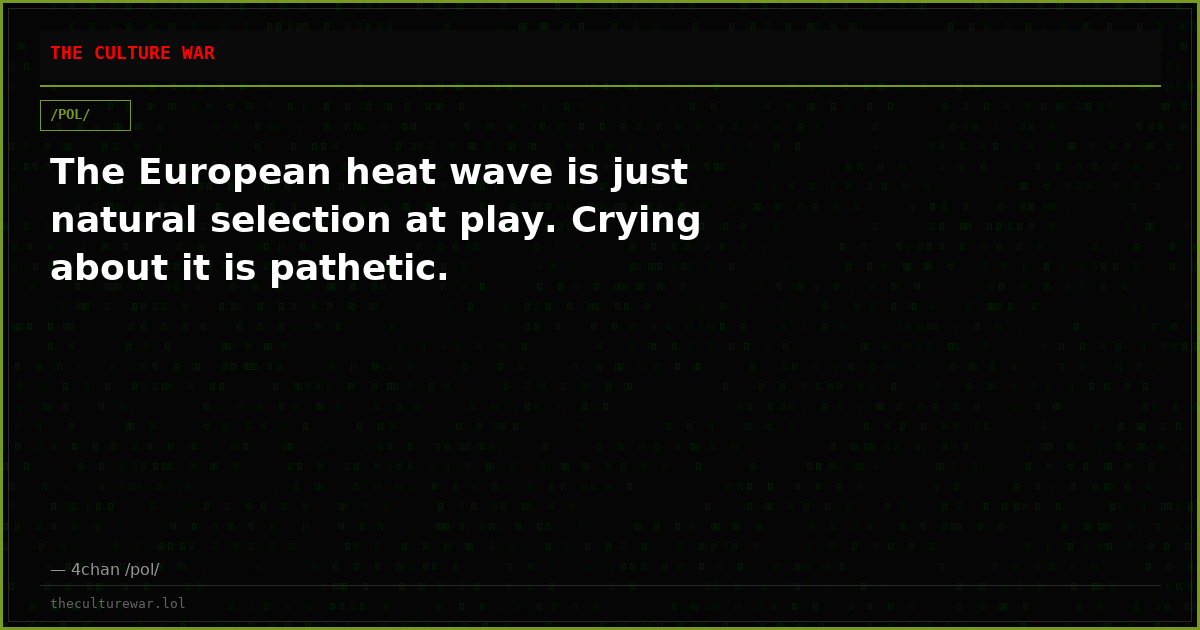 The European heat wave is just natural selection at play. Crying about it is pathetic.