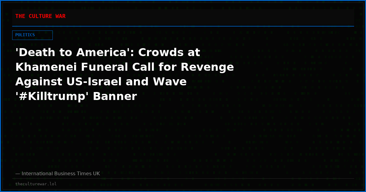 'Death to America': Crowds at Khamenei Funeral Call for Revenge Against US-Israel and Wave '#Killtrump' Banner