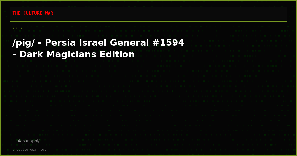 /pig/ - Persia Israel General #1594 - Dark Magicians Edition