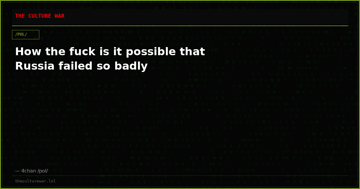 How the fuck is it possible that Russia failed so badly