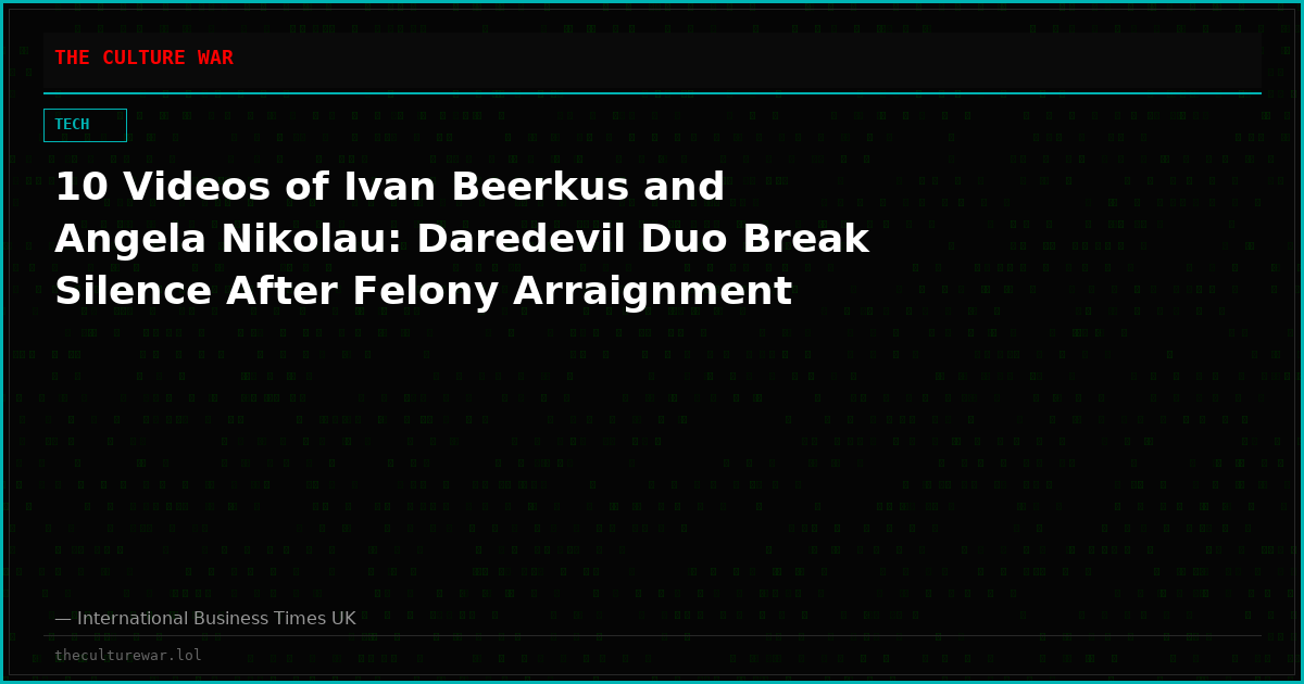 10 Videos of Ivan Beerkus and Angela Nikolau: Daredevil Duo Break Silence After Felony Arraignment