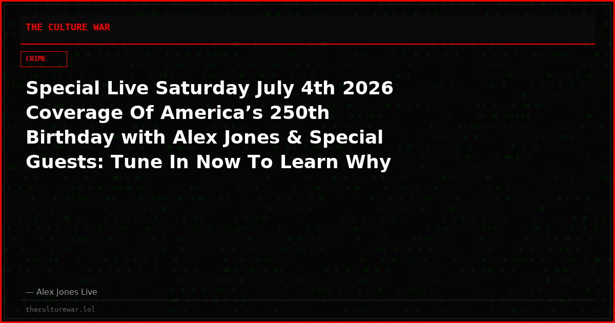 Special Live Saturday July 4th 2026 Coverage Of America’s 250th Birthday with Alex Jones & Special Guests: Tune In Now To Learn Why America Is Under Such Massive Attack & How We Can Save Her – WE ARE IN AN INFORMATION WAR! PLEASE WATCH & SHARE!