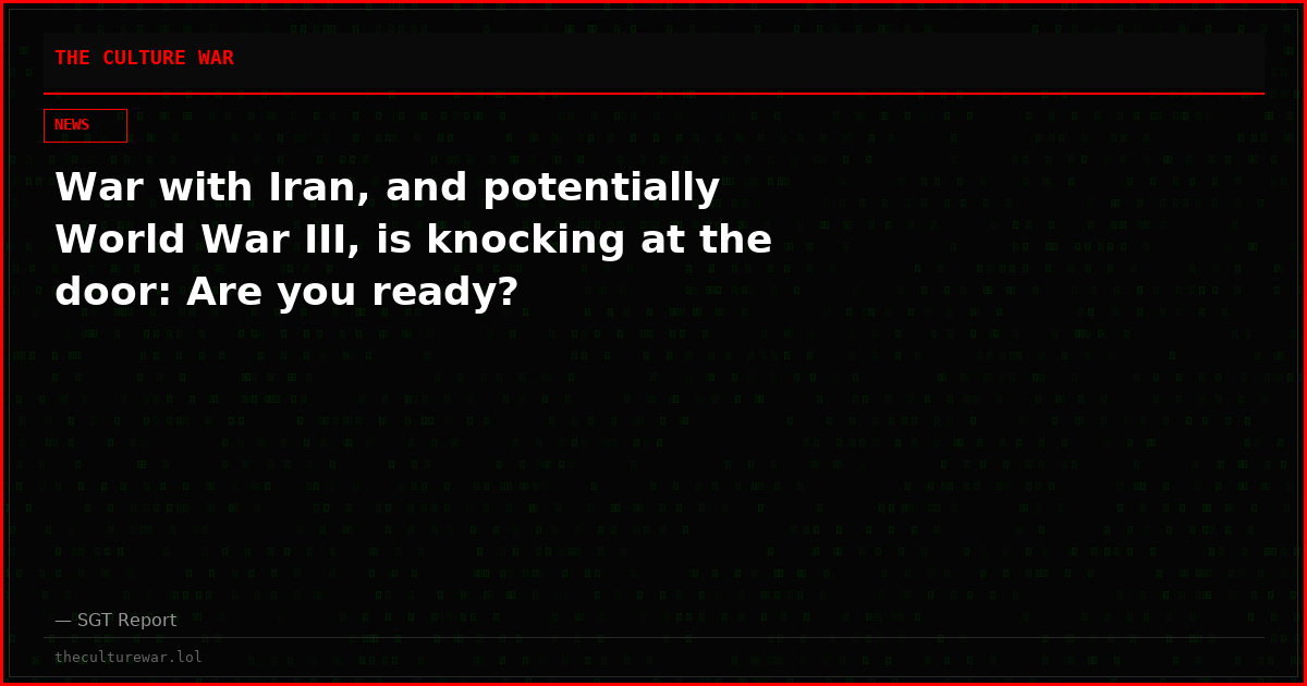 War with Iran, and potentially World War III, is knocking at the door: Are you ready?