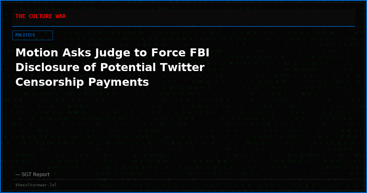 Motion Asks Judge to Force FBI Disclosure of Potential Twitter Censorship Payments