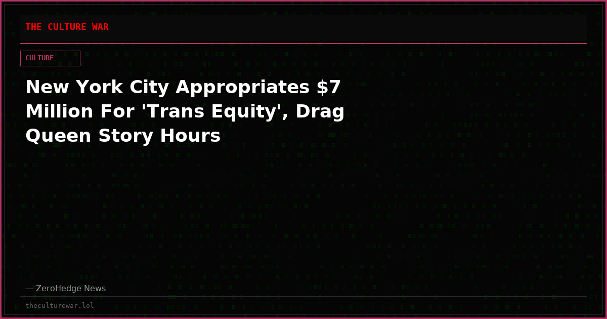 New York City Appropriates $7 Million For 'Trans Equity', Drag Queen Story Hours